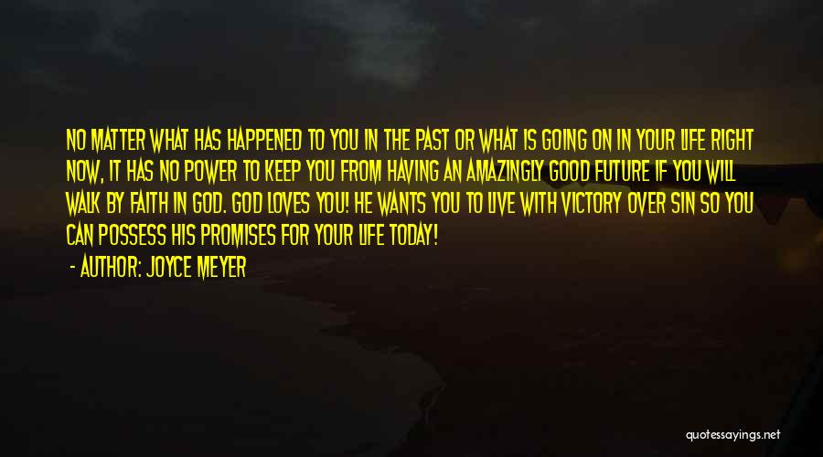 Joyce Meyer Quotes: No Matter What Has Happened To You In The Past Or What Is Going On In Your Life Right Now,