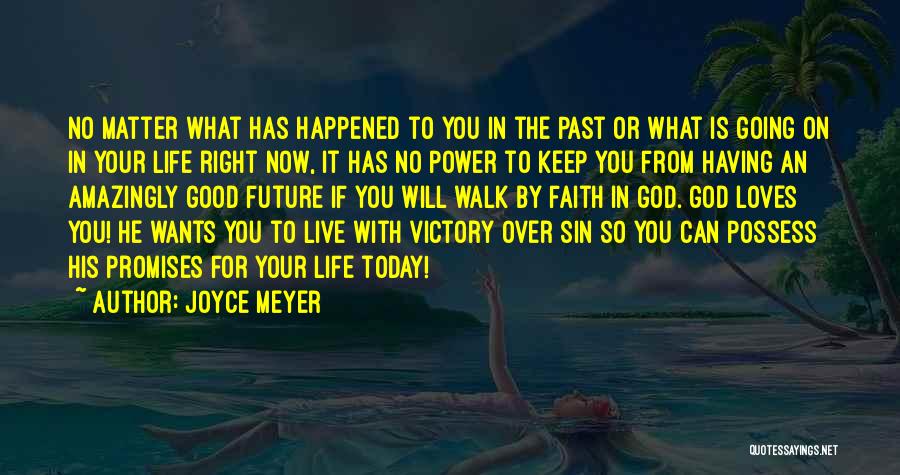 Joyce Meyer Quotes: No Matter What Has Happened To You In The Past Or What Is Going On In Your Life Right Now,