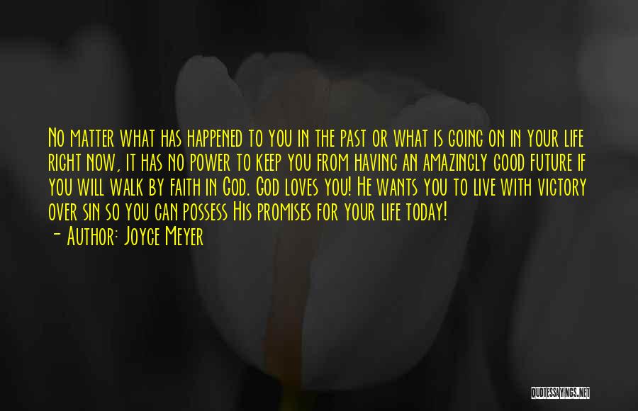 Joyce Meyer Quotes: No Matter What Has Happened To You In The Past Or What Is Going On In Your Life Right Now,