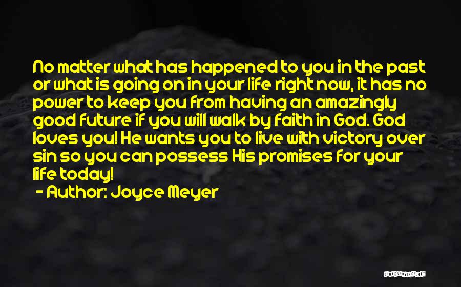 Joyce Meyer Quotes: No Matter What Has Happened To You In The Past Or What Is Going On In Your Life Right Now,