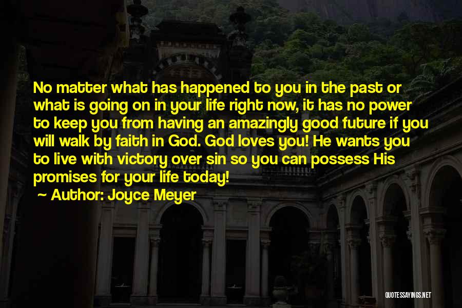 Joyce Meyer Quotes: No Matter What Has Happened To You In The Past Or What Is Going On In Your Life Right Now,