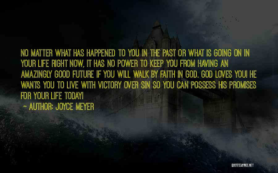 Joyce Meyer Quotes: No Matter What Has Happened To You In The Past Or What Is Going On In Your Life Right Now,