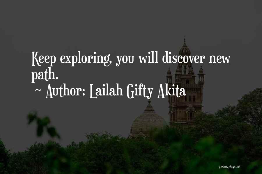 Lailah Gifty Akita Quotes: Keep Exploring, You Will Discover New Path.