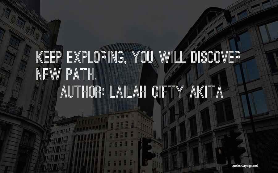 Lailah Gifty Akita Quotes: Keep Exploring, You Will Discover New Path.