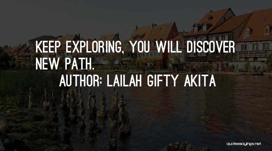 Lailah Gifty Akita Quotes: Keep Exploring, You Will Discover New Path.