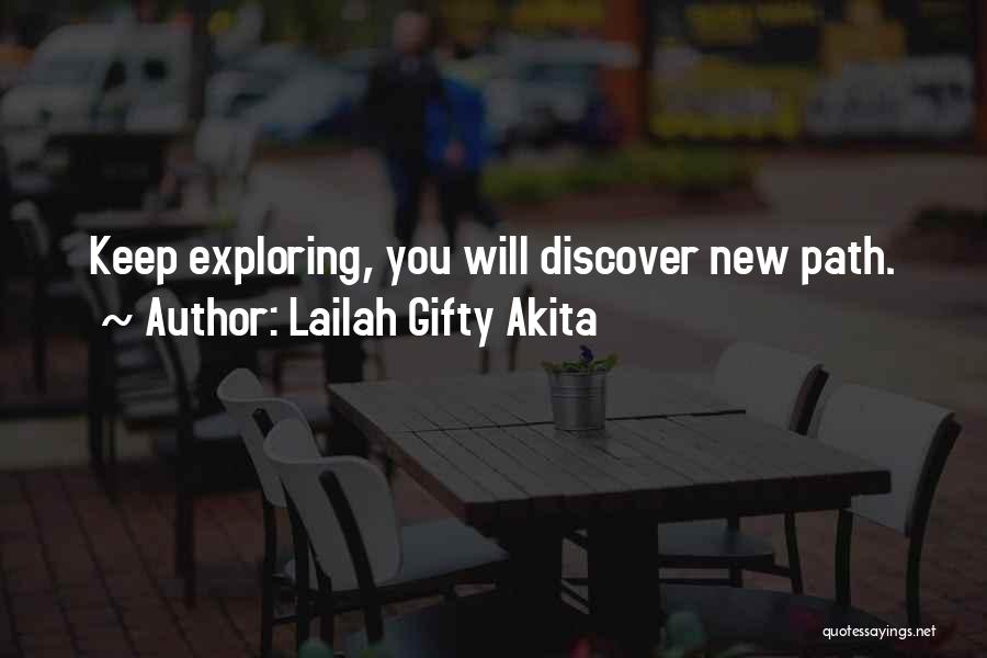 Lailah Gifty Akita Quotes: Keep Exploring, You Will Discover New Path.