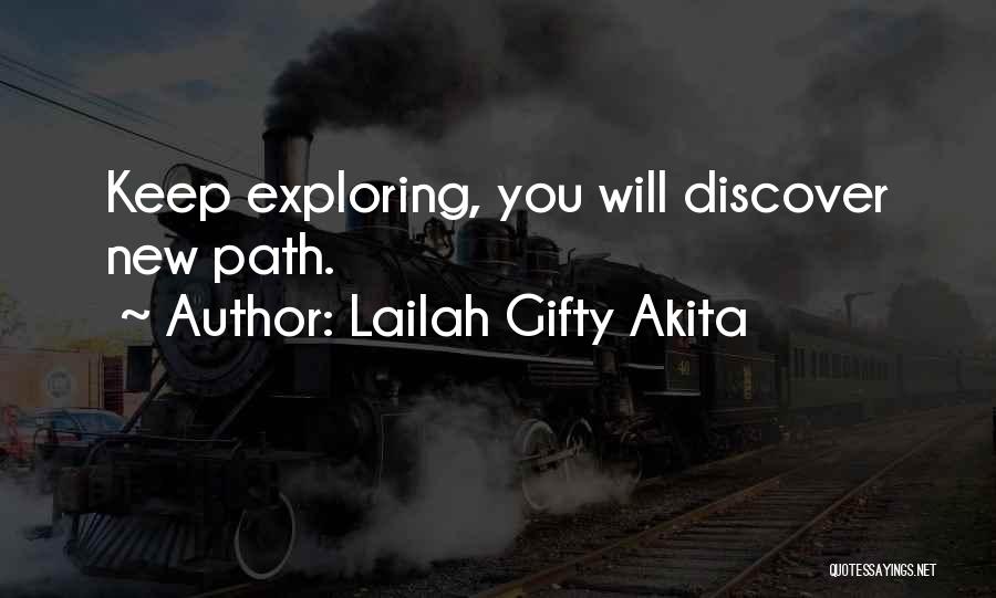 Lailah Gifty Akita Quotes: Keep Exploring, You Will Discover New Path.
