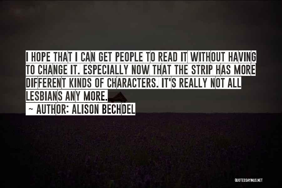 Alison Bechdel Quotes: I Hope That I Can Get People To Read It Without Having To Change It. Especially Now That The Strip