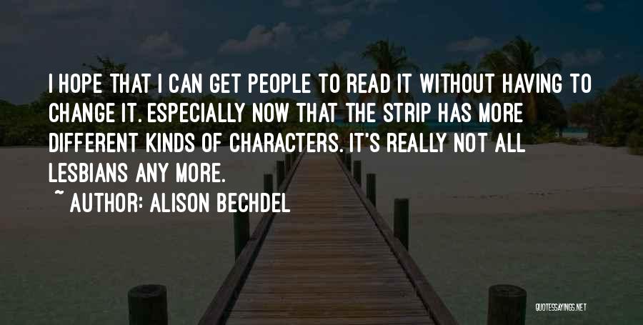 Alison Bechdel Quotes: I Hope That I Can Get People To Read It Without Having To Change It. Especially Now That The Strip