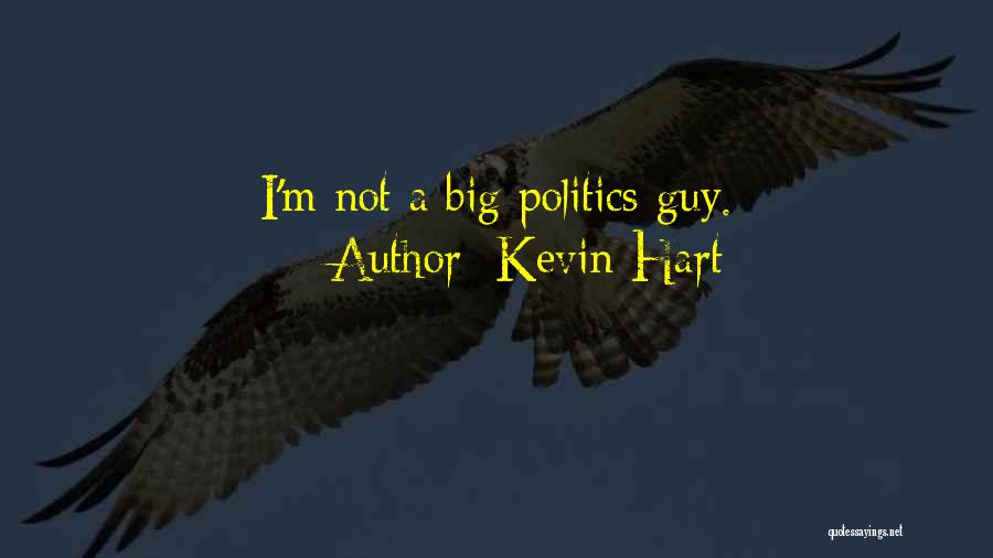 Kevin Hart Quotes: I'm Not A Big Politics Guy.