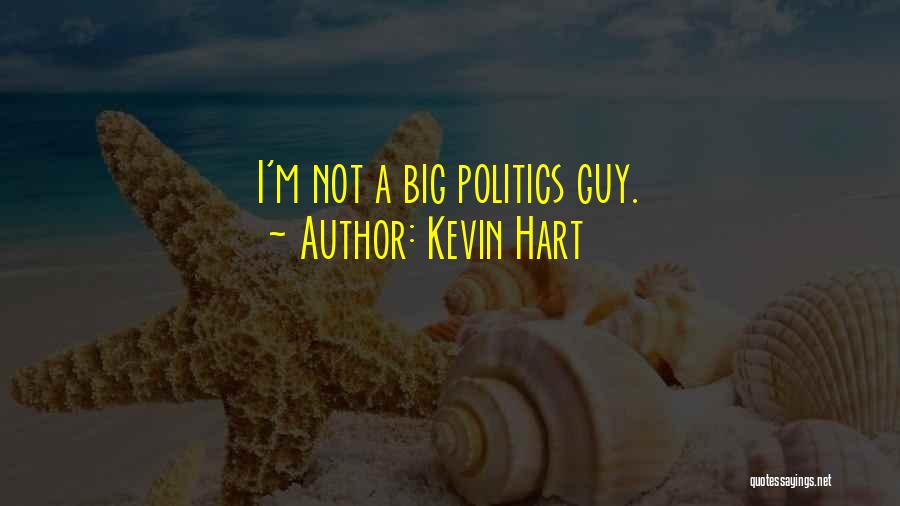 Kevin Hart Quotes: I'm Not A Big Politics Guy.