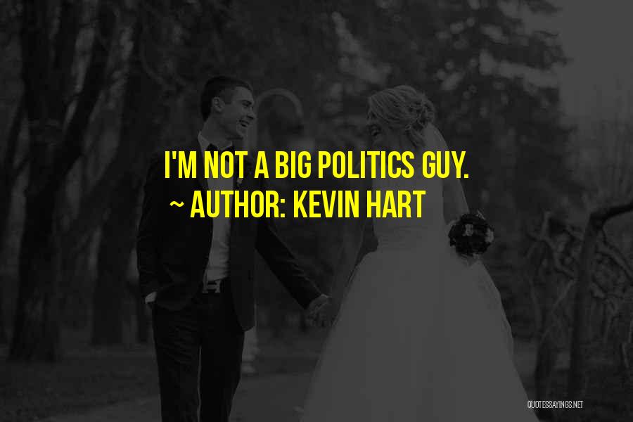 Kevin Hart Quotes: I'm Not A Big Politics Guy.