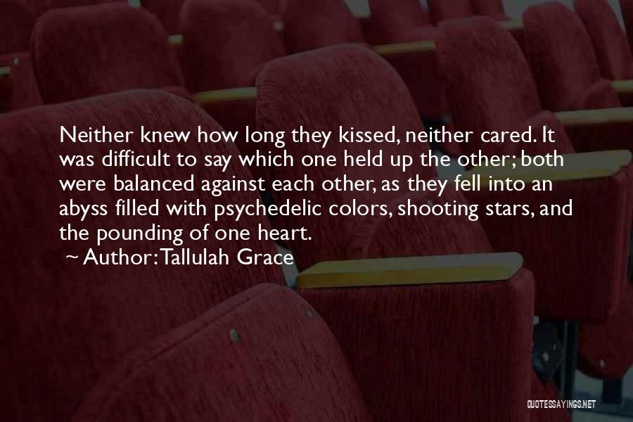 Tallulah Grace Quotes: Neither Knew How Long They Kissed, Neither Cared. It Was Difficult To Say Which One Held Up The Other; Both