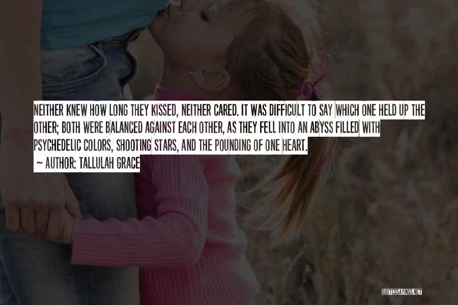 Tallulah Grace Quotes: Neither Knew How Long They Kissed, Neither Cared. It Was Difficult To Say Which One Held Up The Other; Both