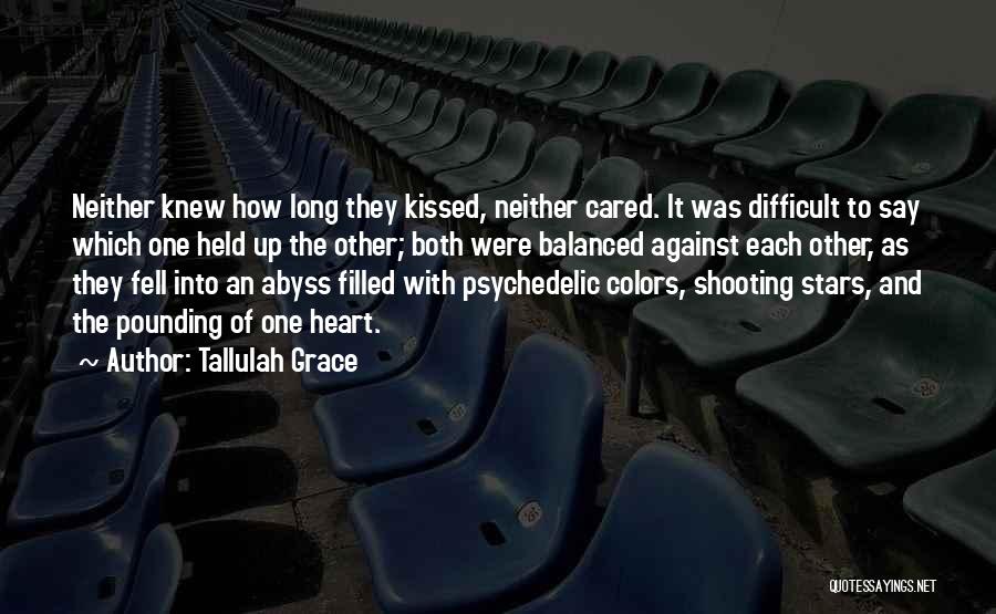 Tallulah Grace Quotes: Neither Knew How Long They Kissed, Neither Cared. It Was Difficult To Say Which One Held Up The Other; Both