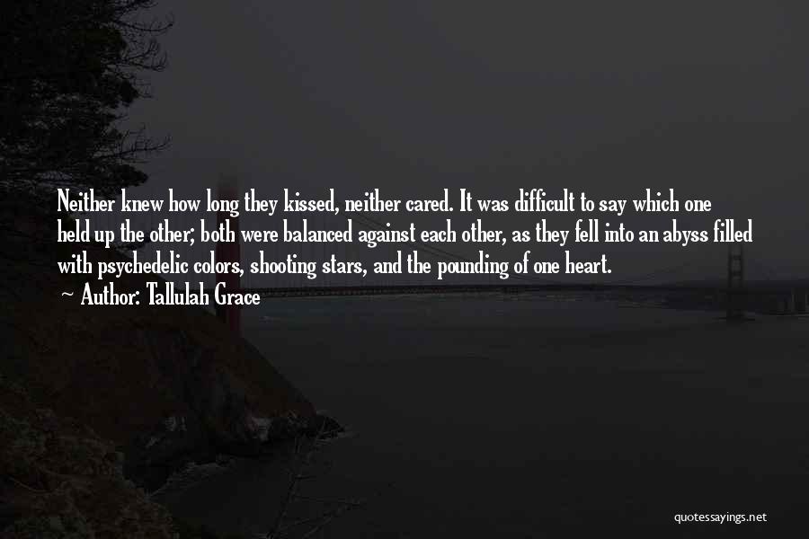 Tallulah Grace Quotes: Neither Knew How Long They Kissed, Neither Cared. It Was Difficult To Say Which One Held Up The Other; Both