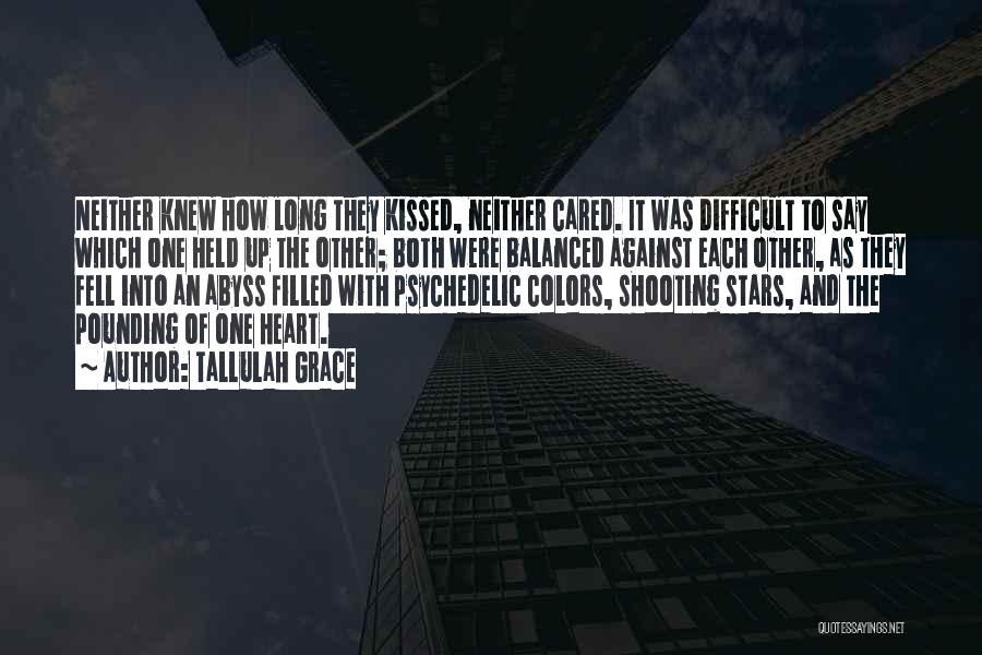 Tallulah Grace Quotes: Neither Knew How Long They Kissed, Neither Cared. It Was Difficult To Say Which One Held Up The Other; Both