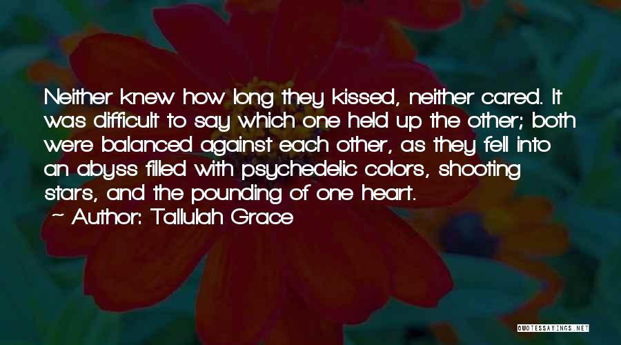 Tallulah Grace Quotes: Neither Knew How Long They Kissed, Neither Cared. It Was Difficult To Say Which One Held Up The Other; Both