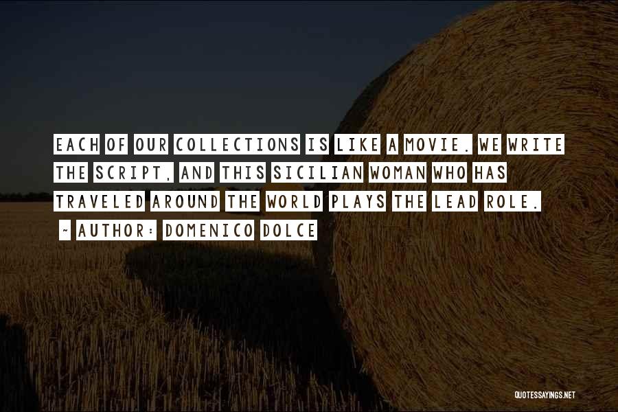 Domenico Dolce Quotes: Each Of Our Collections Is Like A Movie. We Write The Script, And This Sicilian Woman Who Has Traveled Around