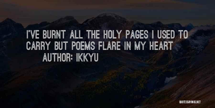 Ikkyu Quotes: I've Burnt All The Holy Pages I Used To Carry But Poems Flare In My Heart