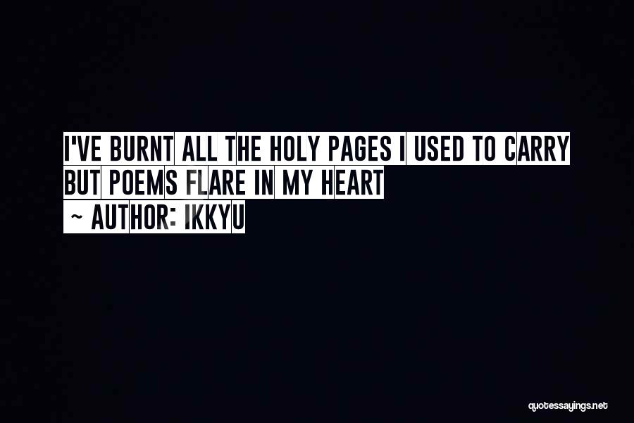 Ikkyu Quotes: I've Burnt All The Holy Pages I Used To Carry But Poems Flare In My Heart