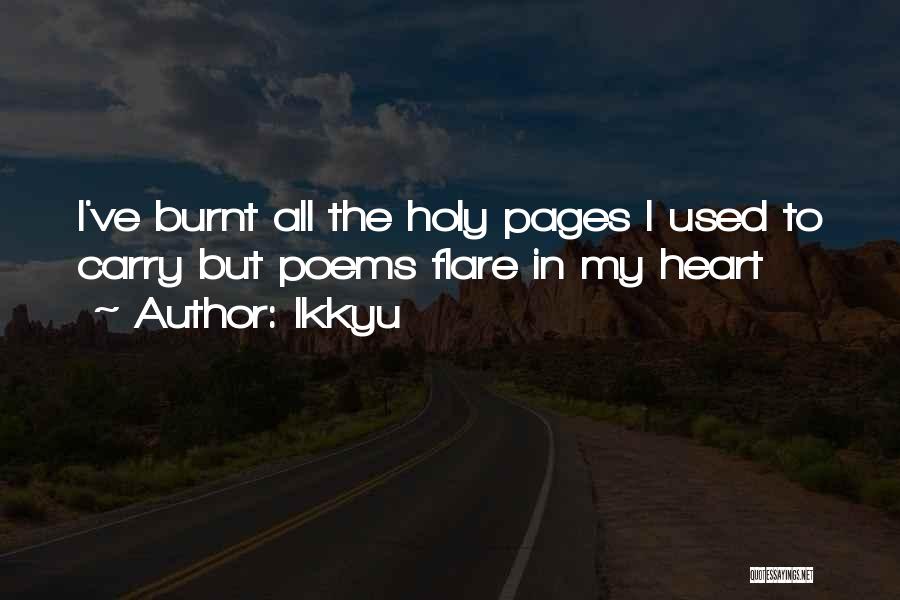 Ikkyu Quotes: I've Burnt All The Holy Pages I Used To Carry But Poems Flare In My Heart