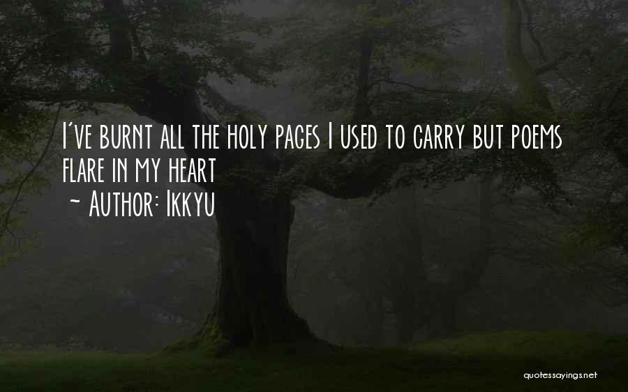 Ikkyu Quotes: I've Burnt All The Holy Pages I Used To Carry But Poems Flare In My Heart