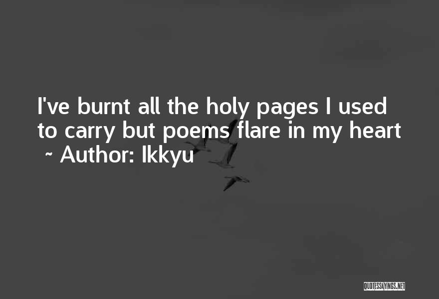 Ikkyu Quotes: I've Burnt All The Holy Pages I Used To Carry But Poems Flare In My Heart