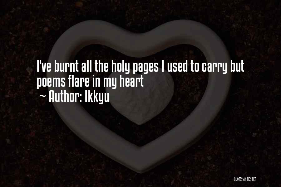 Ikkyu Quotes: I've Burnt All The Holy Pages I Used To Carry But Poems Flare In My Heart