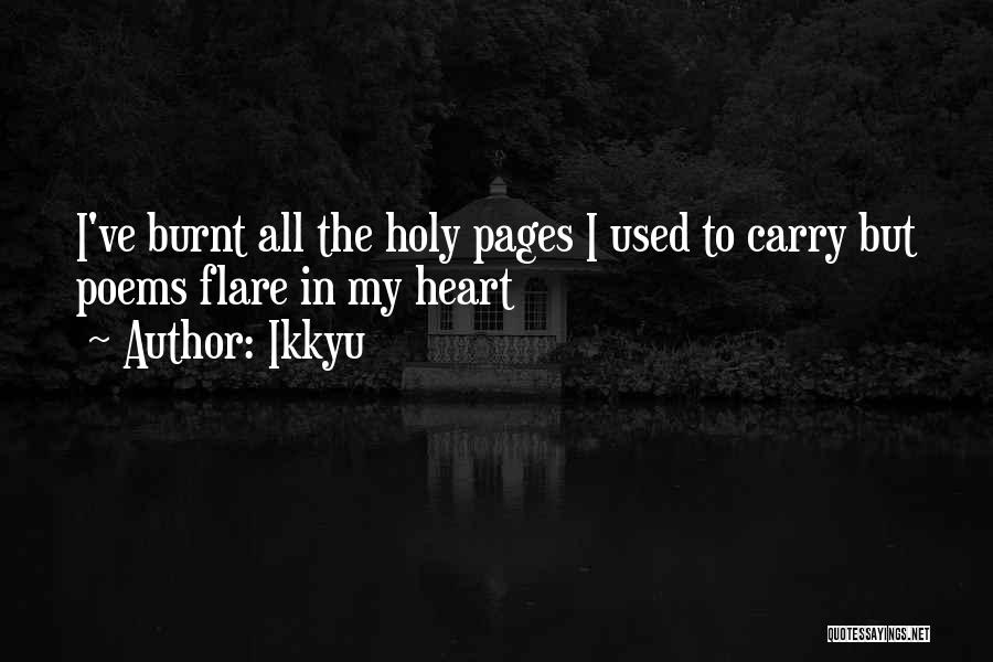 Ikkyu Quotes: I've Burnt All The Holy Pages I Used To Carry But Poems Flare In My Heart