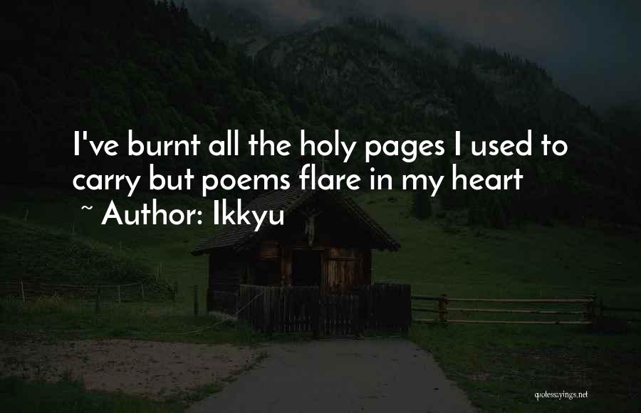 Ikkyu Quotes: I've Burnt All The Holy Pages I Used To Carry But Poems Flare In My Heart