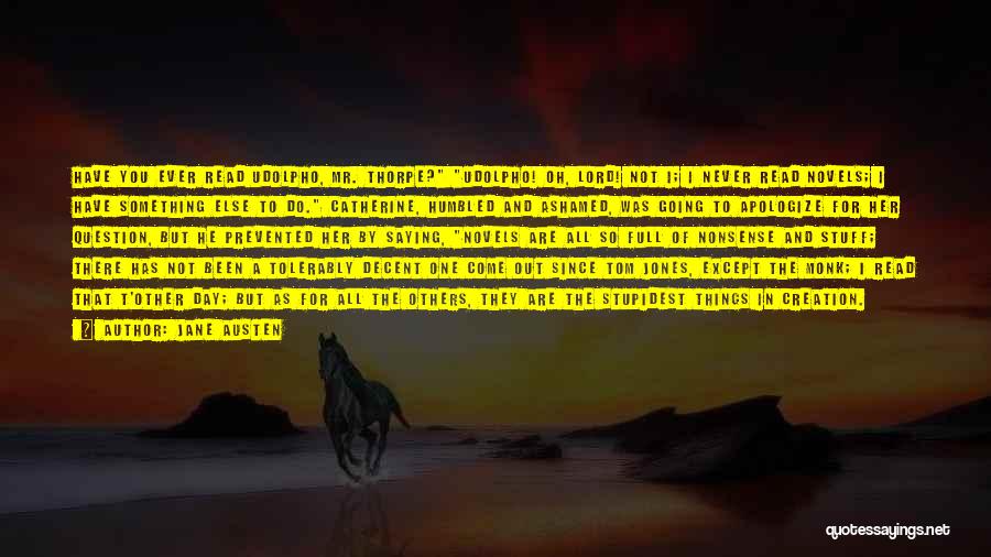 Jane Austen Quotes: Have You Ever Read Udolpho, Mr. Thorpe? Udolpho! Oh, Lord! Not I; I Never Read Novels; I Have Something Else