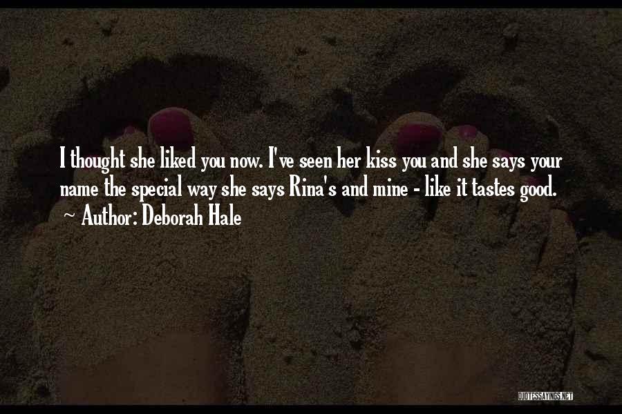 Deborah Hale Quotes: I Thought She Liked You Now. I've Seen Her Kiss You And She Says Your Name The Special Way She