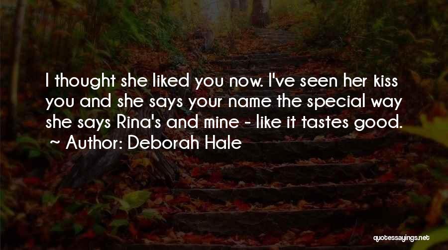Deborah Hale Quotes: I Thought She Liked You Now. I've Seen Her Kiss You And She Says Your Name The Special Way She