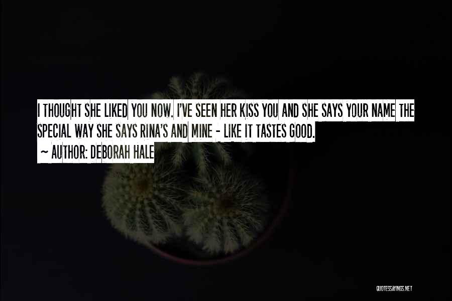 Deborah Hale Quotes: I Thought She Liked You Now. I've Seen Her Kiss You And She Says Your Name The Special Way She