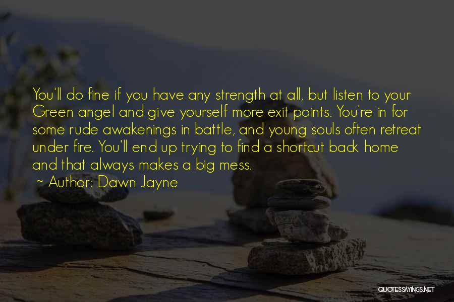 Dawn Jayne Quotes: You'll Do Fine If You Have Any Strength At All, But Listen To Your Green Angel And Give Yourself More