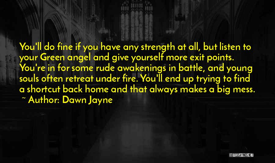 Dawn Jayne Quotes: You'll Do Fine If You Have Any Strength At All, But Listen To Your Green Angel And Give Yourself More