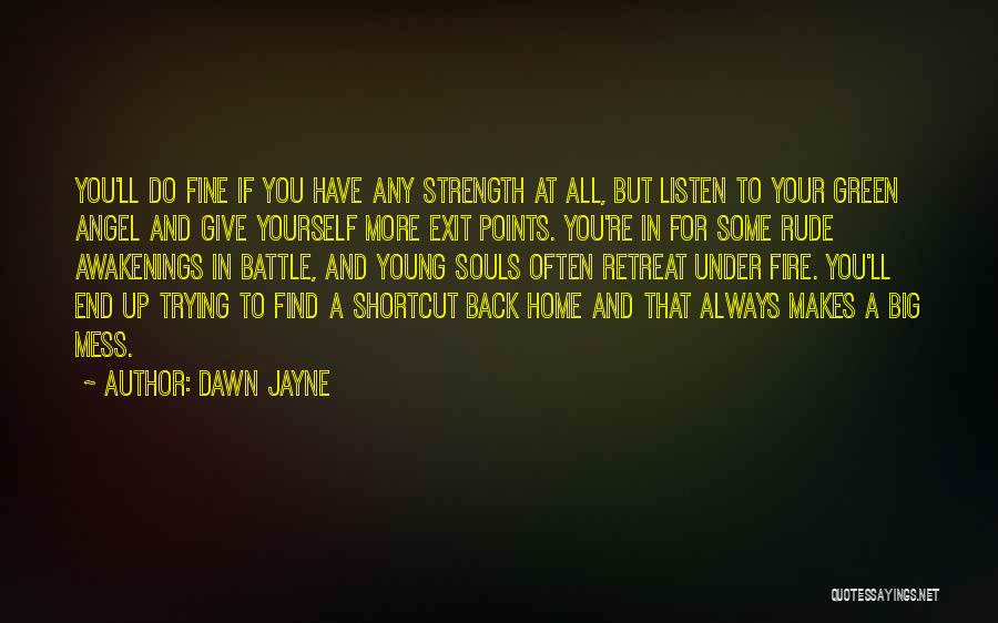 Dawn Jayne Quotes: You'll Do Fine If You Have Any Strength At All, But Listen To Your Green Angel And Give Yourself More