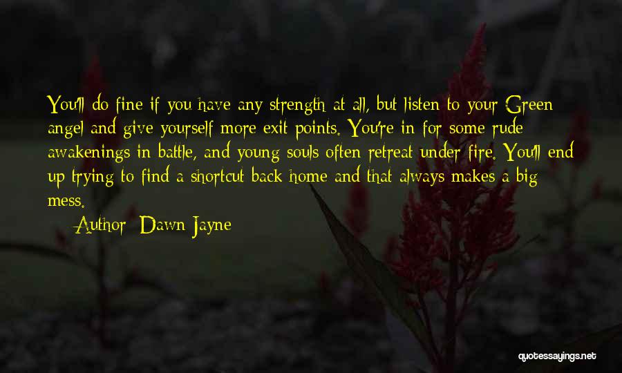 Dawn Jayne Quotes: You'll Do Fine If You Have Any Strength At All, But Listen To Your Green Angel And Give Yourself More