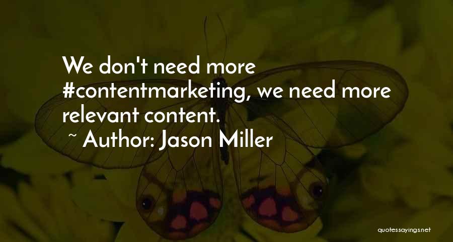 Jason Miller Quotes: We Don't Need More #contentmarketing, We Need More Relevant Content.