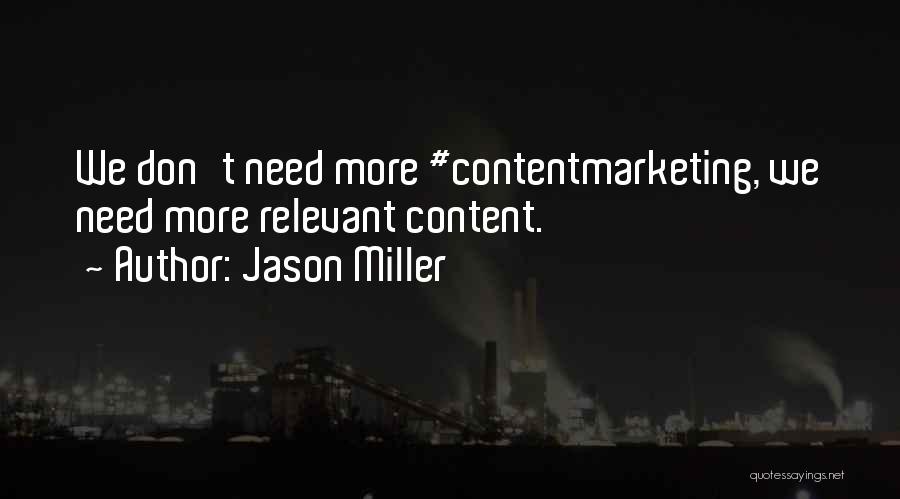 Jason Miller Quotes: We Don't Need More #contentmarketing, We Need More Relevant Content.