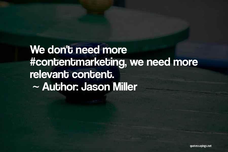 Jason Miller Quotes: We Don't Need More #contentmarketing, We Need More Relevant Content.