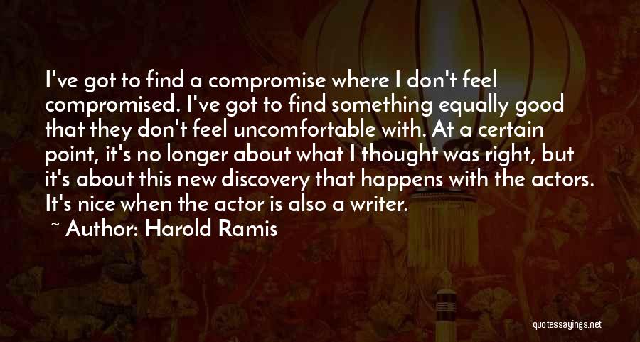 Harold Ramis Quotes: I've Got To Find A Compromise Where I Don't Feel Compromised. I've Got To Find Something Equally Good That They