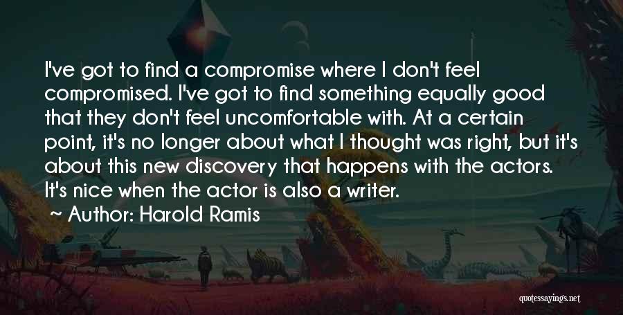 Harold Ramis Quotes: I've Got To Find A Compromise Where I Don't Feel Compromised. I've Got To Find Something Equally Good That They