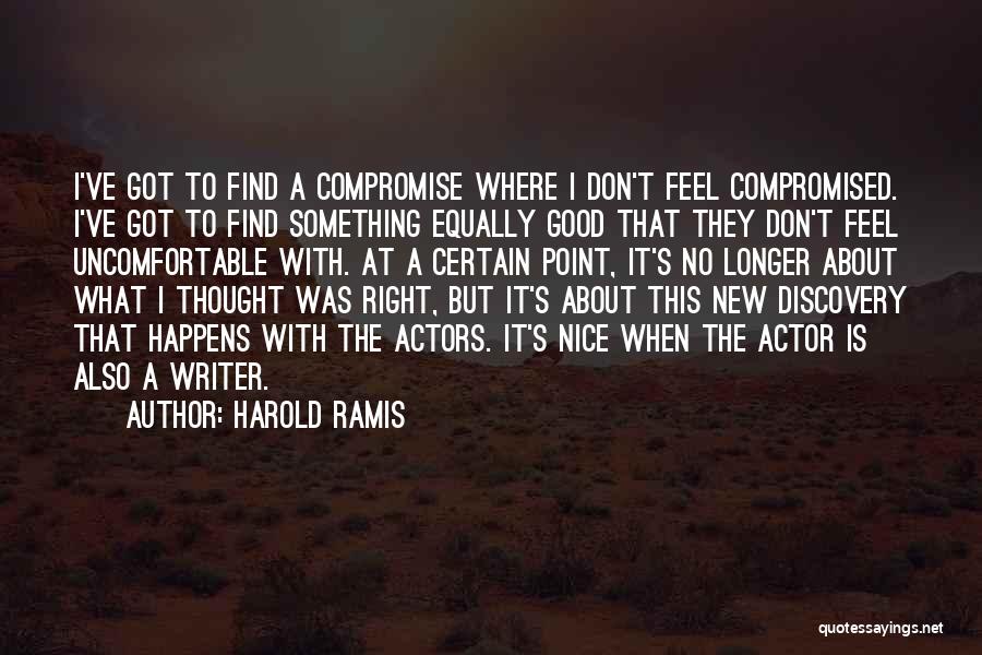 Harold Ramis Quotes: I've Got To Find A Compromise Where I Don't Feel Compromised. I've Got To Find Something Equally Good That They