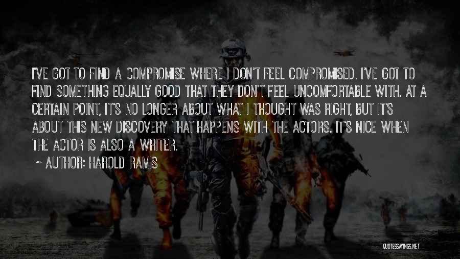 Harold Ramis Quotes: I've Got To Find A Compromise Where I Don't Feel Compromised. I've Got To Find Something Equally Good That They
