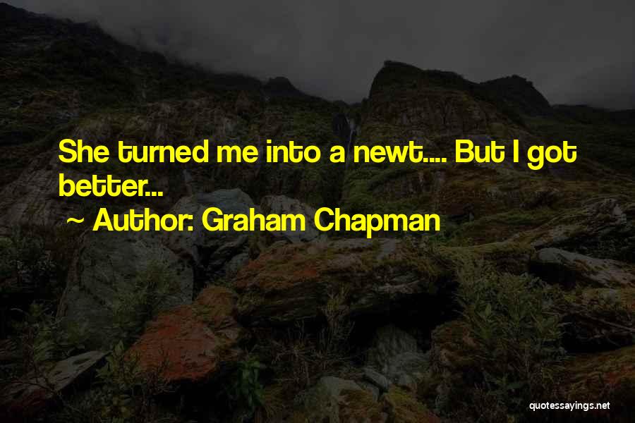 Graham Chapman Quotes: She Turned Me Into A Newt.... But I Got Better...