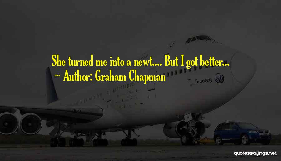 Graham Chapman Quotes: She Turned Me Into A Newt.... But I Got Better...