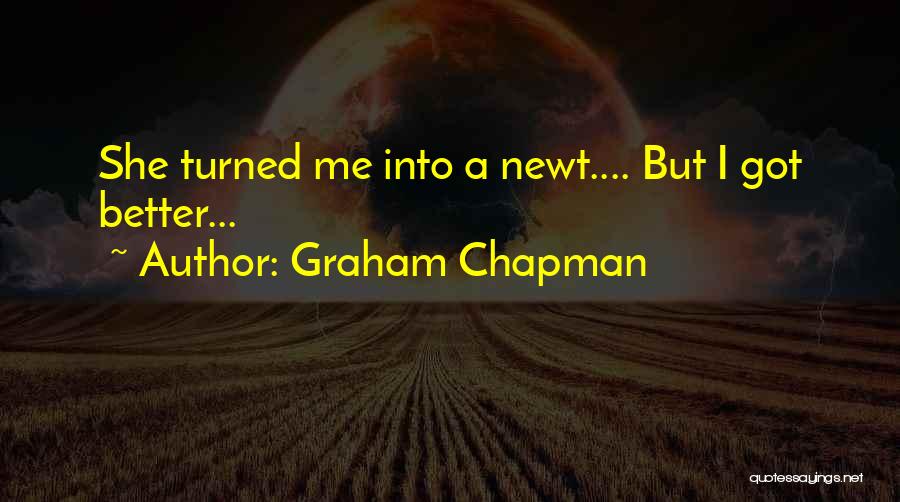 Graham Chapman Quotes: She Turned Me Into A Newt.... But I Got Better...