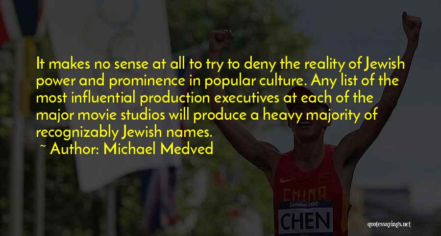 Michael Medved Quotes: It Makes No Sense At All To Try To Deny The Reality Of Jewish Power And Prominence In Popular Culture.